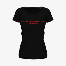 Load image into Gallery viewer, Kiss Me Like Your Ex Is In The Room Tee